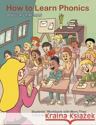 How to Learn Phonics: Students' Workbook with More Than 3,000 Words to Make Good Readers Douglas T. Roman 9781466985568 Trafford Publishing - książka