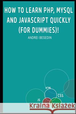 How to Learn Php, MySQL and JavaScript Quickly (for Dummies)! Andrei Besedin 9781795052238 Independently Published - książka