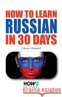 How to Learn Russian in 30 Days Chiara Monetti 9788893053778 How2 Edizioni - książka
