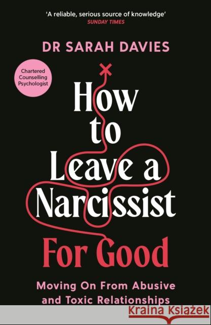 How to Leave a Narcissist ... For Good: Moving On From Abusive and Toxic Relationships Dr Sarah Davies 9781800818811 Ips - Profile Books - książka