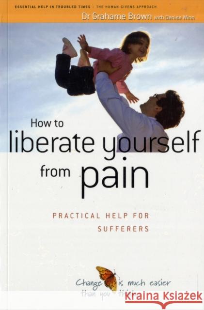 How to Liberate Yourself from Pain: Practical Help for Sufferers Grahame Brown 9781899398171 Human Givens Publishing Ltd - książka