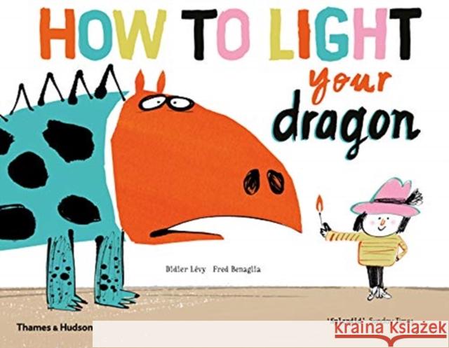 How to Light your Dragon Didier Levy Fred Benaglia  9780500652336 Thames & Hudson Ltd - książka