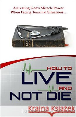 How to Live and Not Die Norvel Hayes 9781577947240 Harrison House - książka