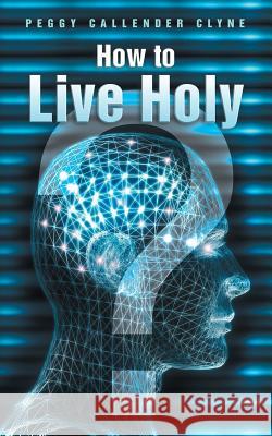 How to Live Holy Peggy Callender Clyne 9781512701531 WestBow Press - książka