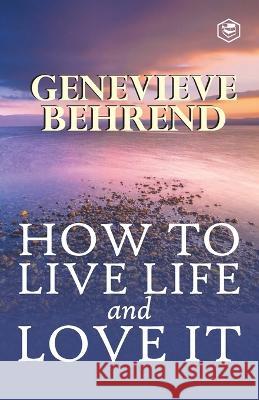How To Live Life And Love It Genevieve Behrend 9789395741637 Sanage Publishing House Llp - książka