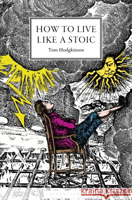 How to Live Like a Stoic: A Handbook for Happiness Tom Hodgkinson 9781399415583 Bloomsbury Continuum - książka
