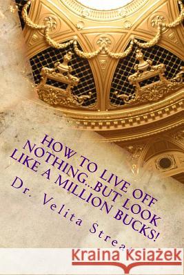 How to live off Nothing...but look like a Million bucks!: An epic journey of incredible faith and prosperity thinking that works Burdick, Richard 9781535117937 Createspace Independent Publishing Platform - książka