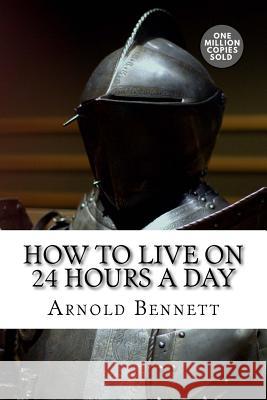 How to Live on 24 Hours a Day Arnold Bennett 9781722184414 Createspace Independent Publishing Platform - książka