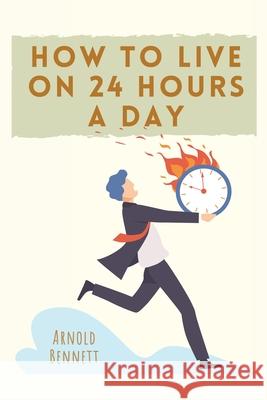 How to Live on 24 Hours a Day Arnold Bennett 9782357286962 Alicia Editions - książka