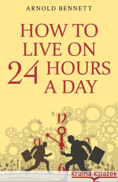 How to Live on 24 Hours a Day Arnold Bennett 9789355220219 Classy Publishing - książka