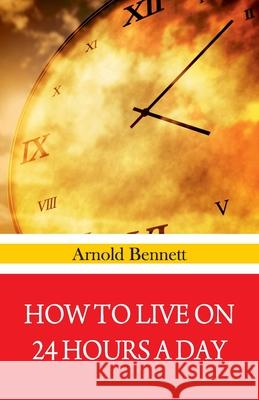 How To Live on 24 Hours A Day Arnold Bennett 9789388318952 Hawk Press - książka