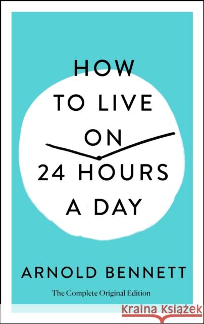 How to Live on 24 Hours a Day: The Complete Original Edition Arnold Bennett 9781250250674 St. Martin's Essentials - książka
