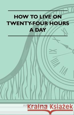 How To Live On Twenty-Four Hours A Day Arnold Bennett 9781446521205 Forbes Press - książka