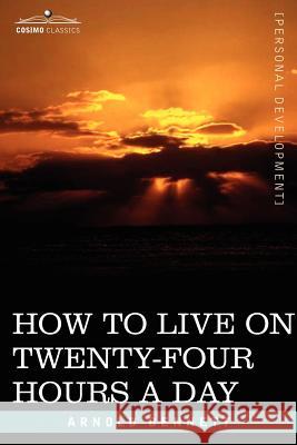 How to Live on Twenty-Four Hours a Day Arnold Bennett 9781602060746 Cosimo Classics - książka