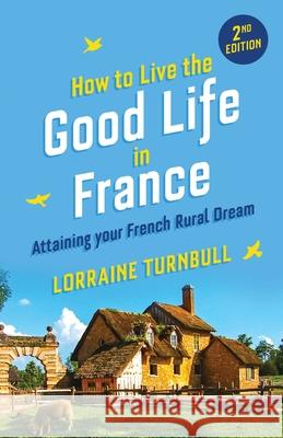 How to Live the Good Life in France Lorraine Turnbull 9781916389090 Fat Sheep Press - książka