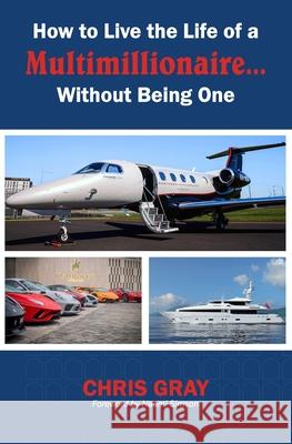 How to Live the Life of a Multimillionaire... Without Being One Chris Gray 9780645086904 Thorpe-Bowker - książka