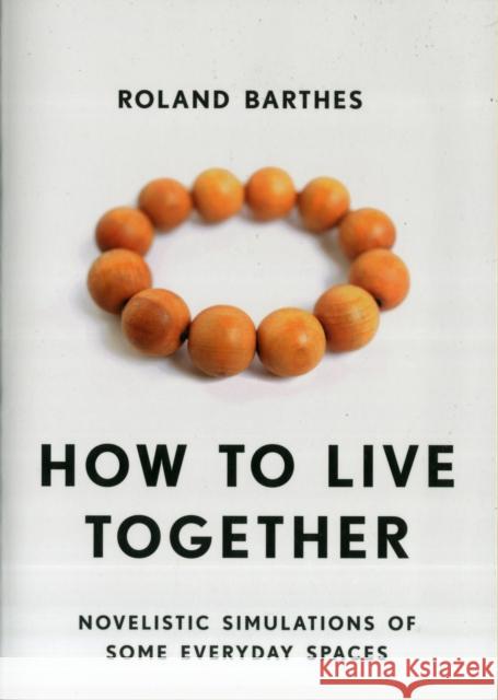 How to Live Together: Novelistic Simulations of Some Everyday Spaces Barthes, Roland 9780231136174  - książka