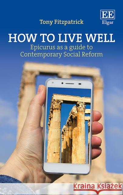 How to Live Well: Epicurus as a Guide to Contemporary Social Reform Tony Fitzpatrick   9781786432001 Edward Elgar Publishing Ltd - książka