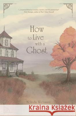 How to Live With a Ghost Melinda Wichmann 9781969511004 Pearl City Press - książka