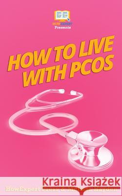 How to Live with PCOS Hayden, Melissa 9781539144960 Createspace Independent Publishing Platform - książka