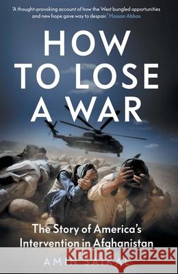 How to Lose a War: The Story of America’s Intervention in Afghanistan Amin Saikal 9780300266245 Yale University Press - książka