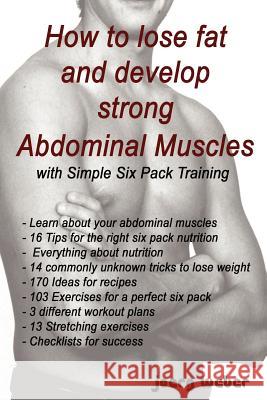 How to lose fat and develop strong Abdominal Muscles with Simple Six Pack Training Weber, Joerg 9781478172291 Createspace - książka