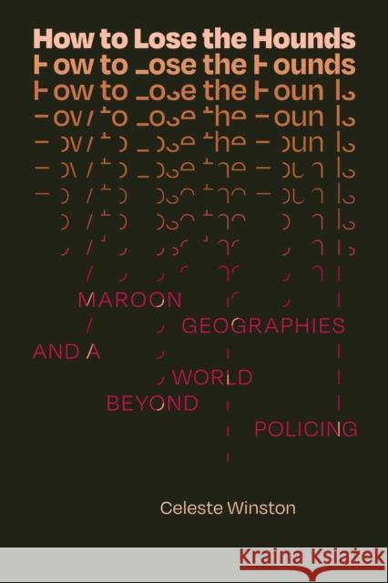 How to Lose the Hounds: Maroon Geographies and a World beyond Policing Celeste Winston 9781478020509 Duke University Press - książka