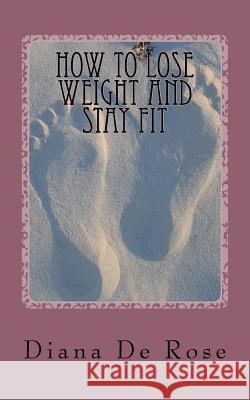 How To Lose Weight And Stay Fit De Rose, Diana 9781492885580 Createspace - książka