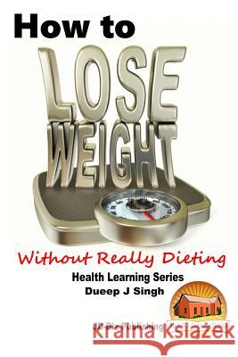 How to Lose Weight Without Really Dieting Dueep J. Singh John Davidson Mendon Cottage Books 9781517752064 Createspace - książka