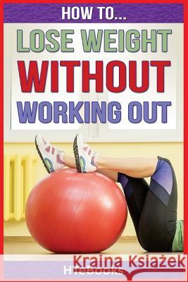 How To Lose Weight Without Working Out Htebooks 9781535142564 Createspace Independent Publishing Platform - książka