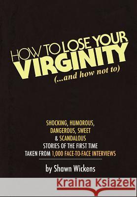 How to Lose Your Virginity Shawn Wickens 9781439269992 Booksurge Publishing - książka