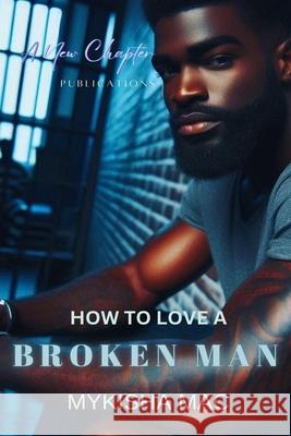 How To Love A Broken Man Mac, Mykisha 9781544276465 Createspace Independent Publishing Platform - książka