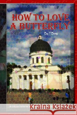 How To Love A Butterfly: A Collection Of Poems, Short Stories, & Inspirations Burg, T. 9781719985789 Independently Published - książka
