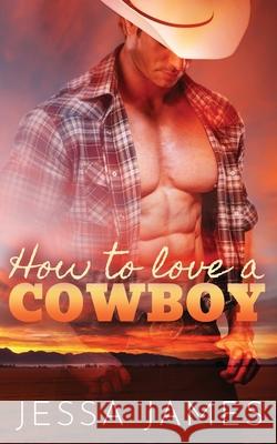 How to Love a Cowboy Jessa James   9781795902038 Ksa Publishing Consultants Inc - książka