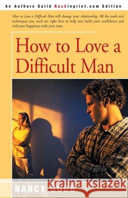 How to Love a Difficult Man Nancy Good 9780595159307 Backinprint.com - książka