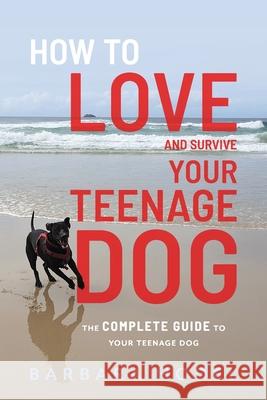 How to Love and Survive Your Teenage Dog Barbara Hodel 9781922337566 Green Hill Publishing - książka