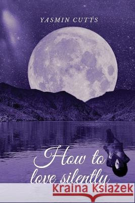 How to love silently Yasmin Cutts   9781918132397 Yasmin Cutts - książka