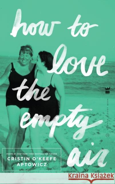 How to Love the Empty Air Cristin O'Keefe Aptowicz 9781938912139 Write Bloody Publishing - książka