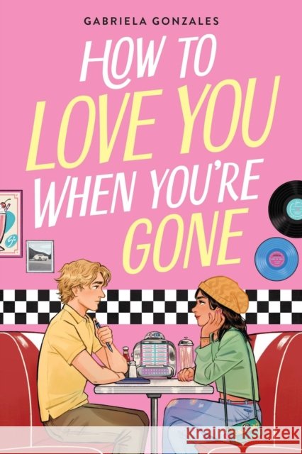 How to Love You When You're Gone Gabriela Gonzales 9780316586054 Little, Brown Books for Young Readers - książka