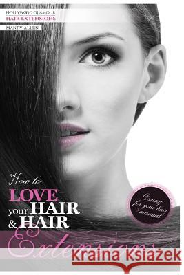 How To Love Your Hair & Hair Extensions Allen, Mandy Jane 9781494715939 Createspace - książka