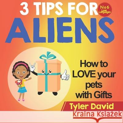 How to LOVE your pets with Gifts: 3 Tips For Aliens Tyler David 9781913501556 Books Boost Business .Co.UK - książka