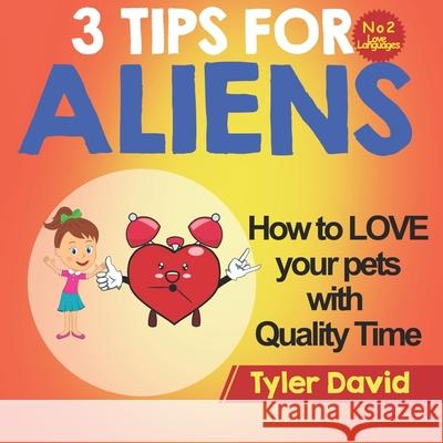 How to LOVE your pets with Quality Time: 3 Tips For Aliens Tyler David 9781913501518 Books Boost Business .Co.UK - książka