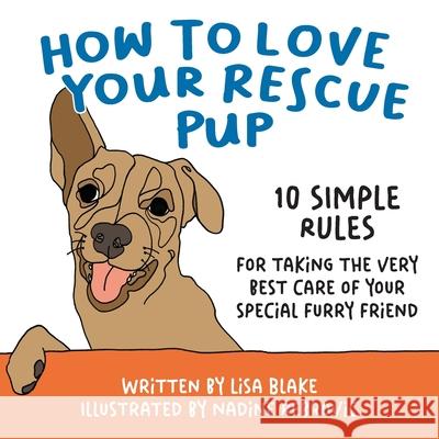 How to Love Your Rescue Pup: 10 Simple Rules for Taking the Very Best Care of Your Special Furry Friend Lisa Blake 9781647045043 Bublish, Inc. - książka