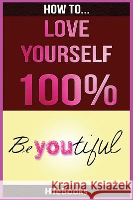 How To Love Yourself 100% Htebooks 9781535096652 Createspace Independent Publishing Platform - książka