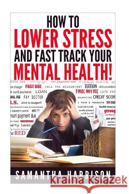 How to Lower Stress: and Fast Track Your Mental Health Harrison, Samantha 9781514352304 Createspace - książka