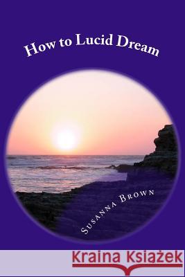 How to Lucid Dream Susanna J. Brown 9781503270343 Createspace - książka