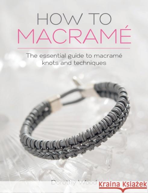 How to Macrame: The Essential Guide to Macrame Knots and Techniques Dorothy Wood 9781446306697 Sewandso - książka