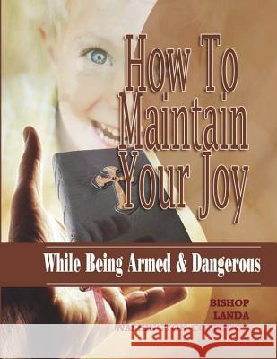 How To Maintain Your Joy While Being Armed & Dangerous Washington-Coppedge, Bishop Landa 9781537611075 Createspace Independent Publishing Platform - książka