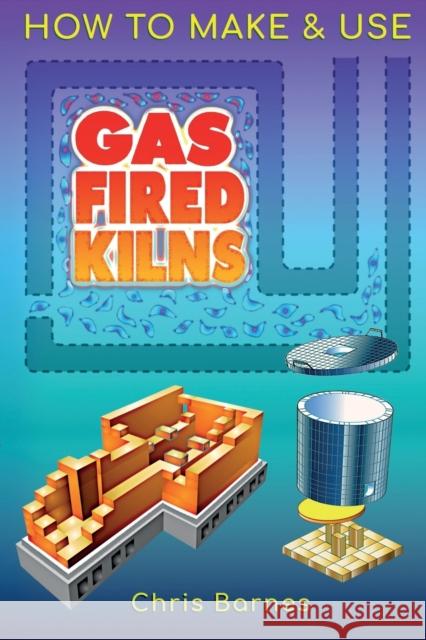 How To Make & Use Gas Fired Kilns Christopher Barnes Christopher Barnes 9781838288907 Mud House - książka