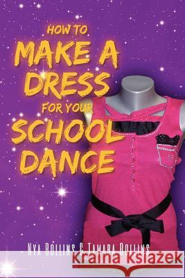 How to Make a Dress for your School Dance Rollins, Nya 9781467927383 Createspace - książka